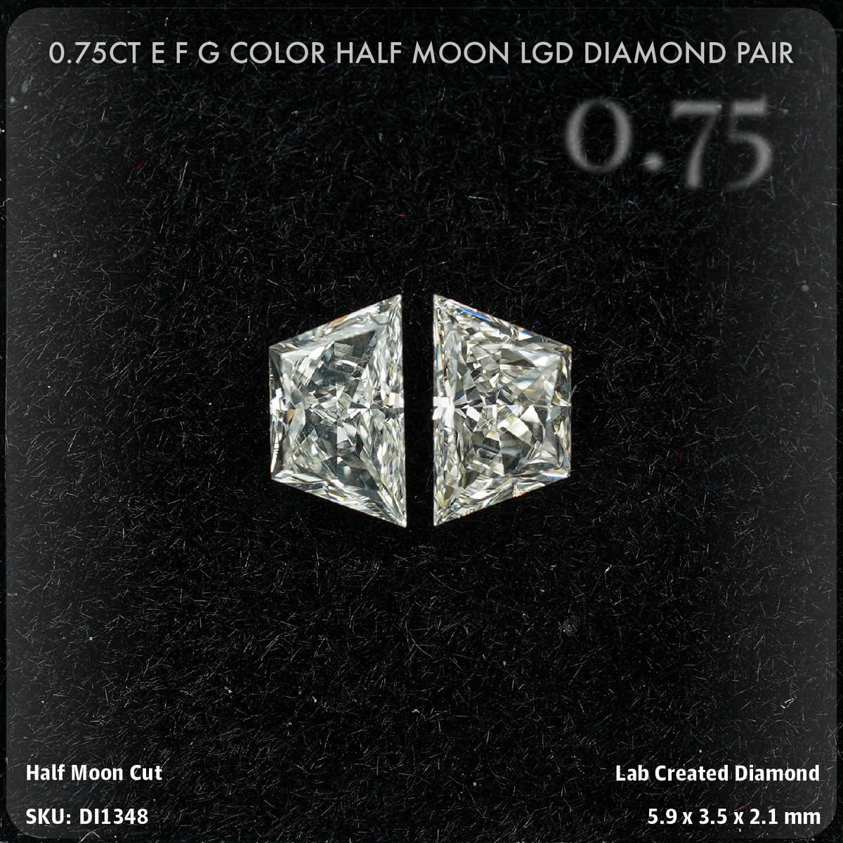 0.75CT E F G Color Half Moon LGD Diamond Pair