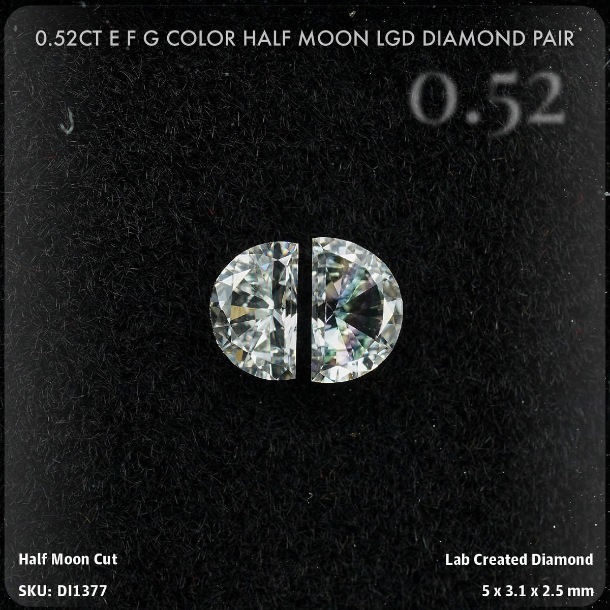 0.52CT E F G Color Half Moon LGD Diamond Pair