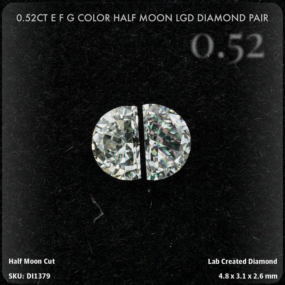 0.52CT E F G Color Half Moon LGD Diamond Pair