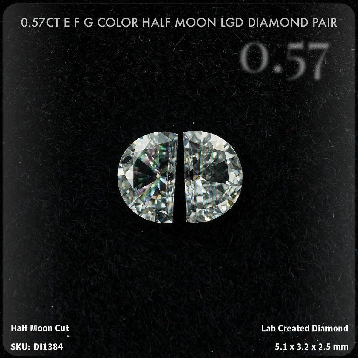 0.57CT E F G Color Half Moon LGD Diamond Pair